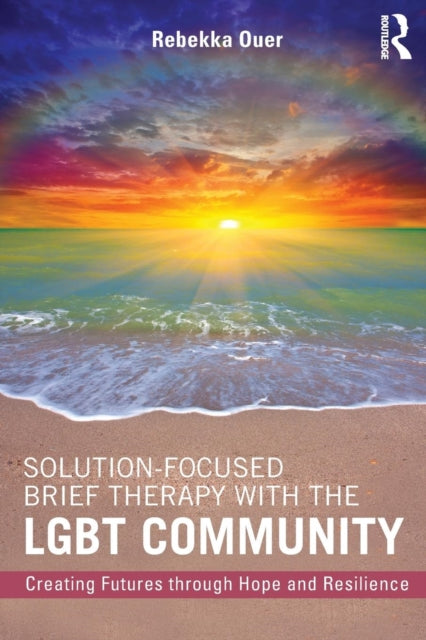 Book cover of: Solution-Focused Brief Therapy with the LGBT Community. By: Rebekka N. Ouer
