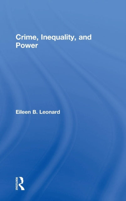 Book cover of: Crime, Inequality and Power. By: Eileen B. Leonard