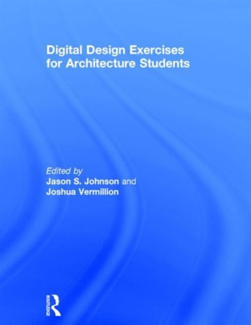 Book cover of: Digital Design Exercises for Architecture Students. By: Jason S. Johnson