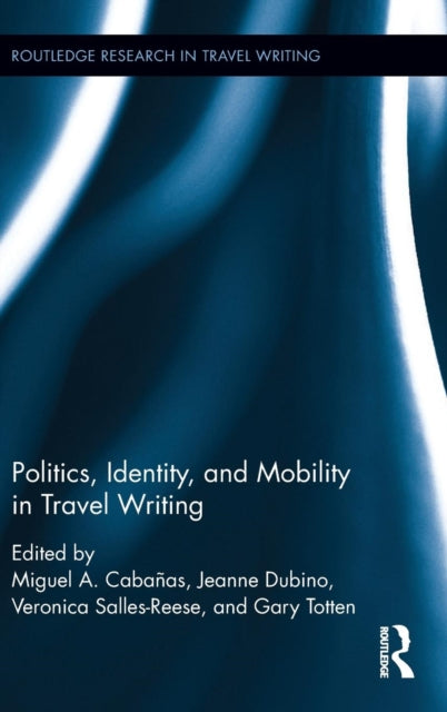 Book cover of: Politics, Identity, and Mobility in Travel Writing. By: Miguel A. Cabañas