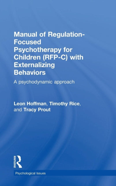Book cover of: Manual of Regulation-Focused Psychotherapy for Children (RFP-C) with Externalizing Behaviors. By: Leon Hoffman
