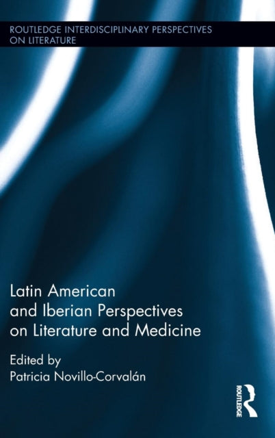 Book cover of: Latin American and Iberian Perspectives on Literature and Medicine. By: Patricia Novillo-Corvalán