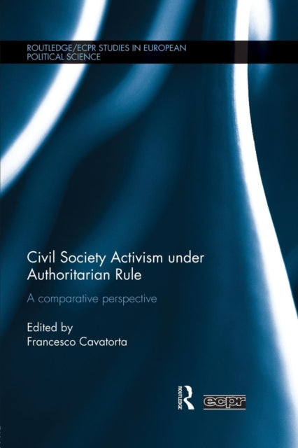 Book cover of: Civil Society Activism under Authoritarian Rule. By: Francesco Cavatorta