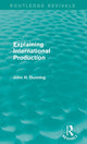 Book cover of: Explaining International Production (Routledge Revivals). By: Dunning, John H.