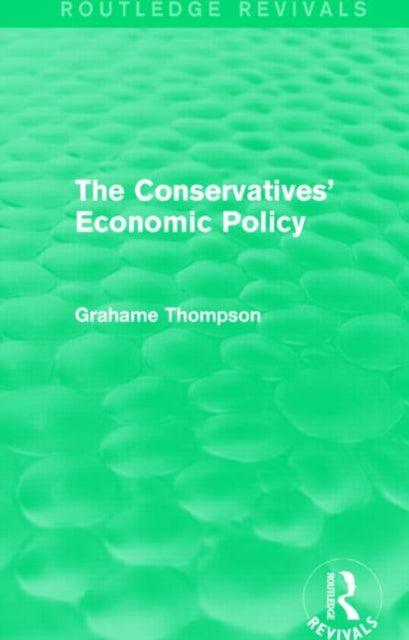 Book cover of: Conservatives' Economic Policy (Routledge Revivals). By: Grahame Thompson