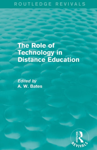 Book cover of: Role of Technology in Distance Education (Routledge Revivals). By: Tony Bates