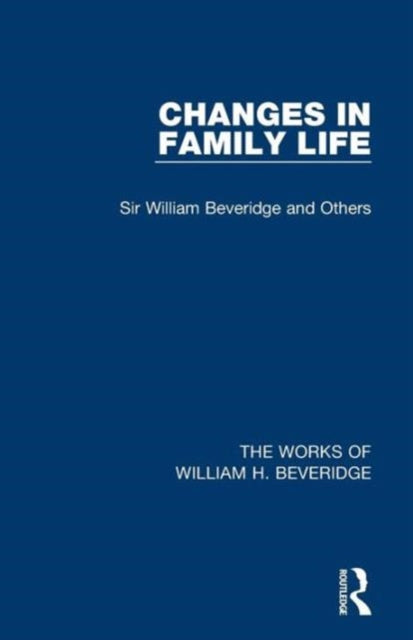 Book cover of: Changes in Family Life (Works of William H. Beveridge). By: William H. Beveridge