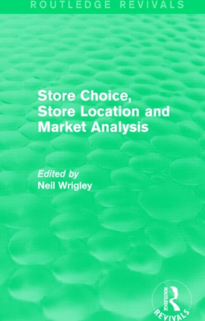 Book cover of: Store Choice, Store Location and Market Analysis (Routledge Revivals). By: Neil Wrigley