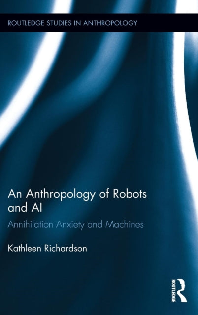 Book cover of: Anthropology of Robots and AI. By: Kathleen Richardson