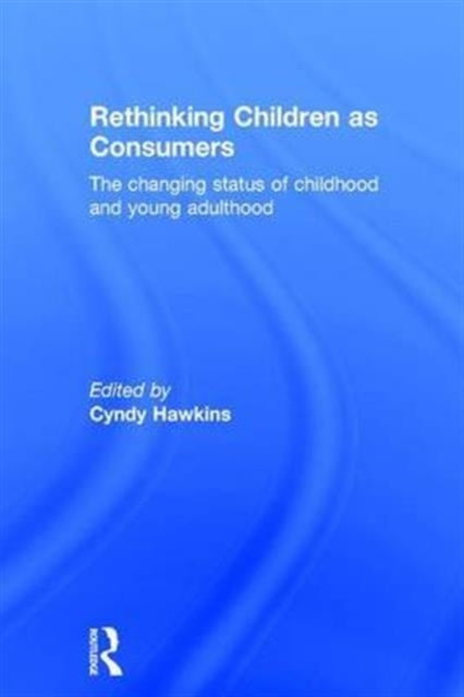 Book cover of: Rethinking Children as Consumers. By: Cindy Hawkins