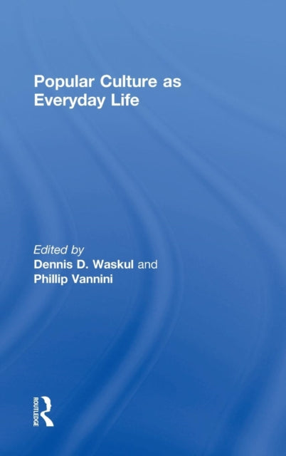 Book cover of: Popular Culture as Everyday Life. By: Dennis Waskul