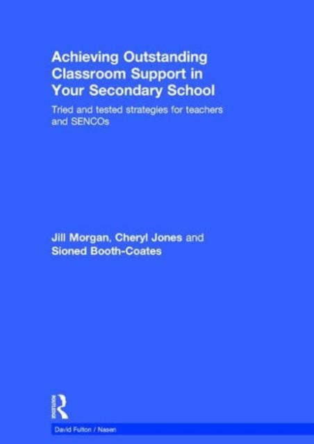 Book cover of: Achieving Outstanding Classroom Support in Your Secondary School. By: Jill Morgan