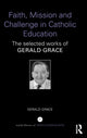 Book cover of: Faith, Mission and Challenge in Catholic Education. By: Gerald Grace