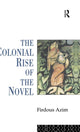Book cover of: Colonial Rise of the Novel. By: Firdous Azim