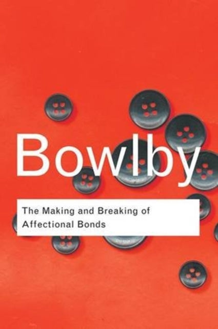 Book cover of: Making and Breaking of Affectional Bonds. By: John Bowlby
