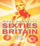 Book cover of: Sixties Britain. By: Mark Donnelly