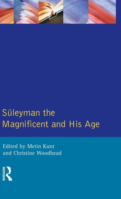 Book cover of: Suleyman the Magnificent and His Age. By: I M Kunt