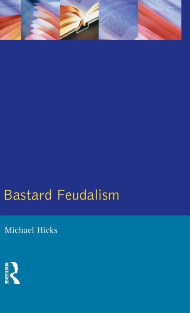 Book cover of: Bastard Feudalism. By: Hicks, M. A.