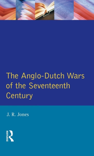 Book cover of: Anglo-Dutch Wars of the Seventeenth Century. By: J.R. Jones