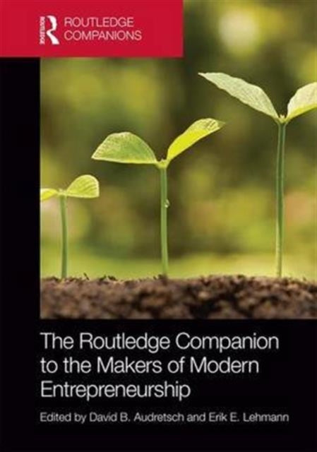 Book cover of: Routledge Companion to the Makers of Modern Entrepreneurship. By: David B. Audretsch
