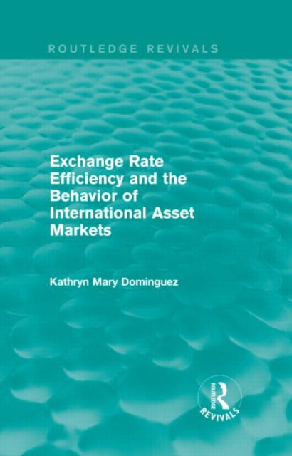 Book cover of: Exchange Rate Efficiency and the Behaviour of International Asset Markets (Routledge Revivals). By: Kathryn Dominguez