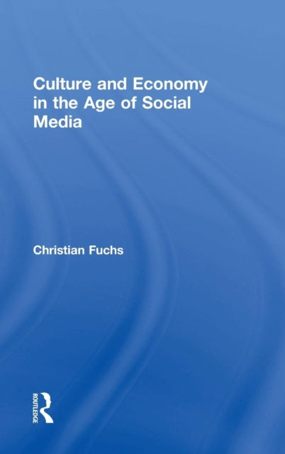 Book cover of: Culture and Economy in the Age of Social Media. By: Christian Fuchs