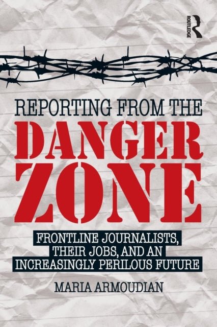 Book cover of: Reporting from the Danger Zone. By: Maria Armoudian