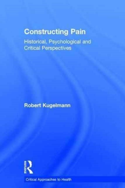 Book cover of: Constructing Pain. By: Robert Kugelmann