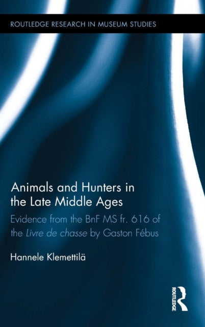 Book cover of: Animals and Hunters in the Late Middle Ages. By: Hannele Klemettilä