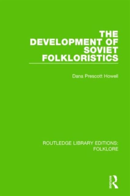 Book cover of: Development of Soviet Folkloristics (RLE Folklore). By: Dana Prescott Howell