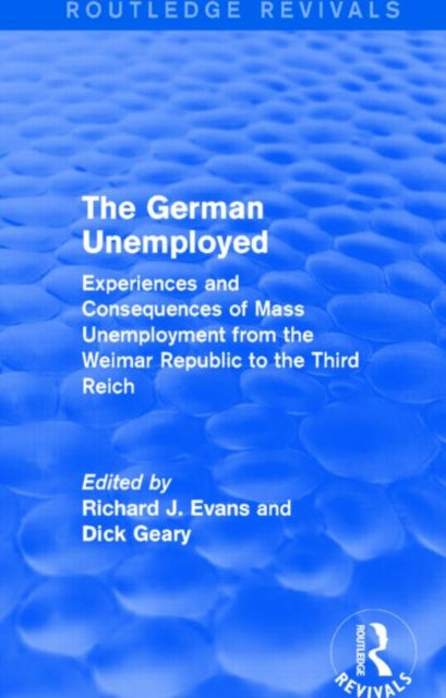 Book cover of: German Unemployed (Routledge Revivals). By: Sir Richard J. Evans FBA FRSL FRHistS