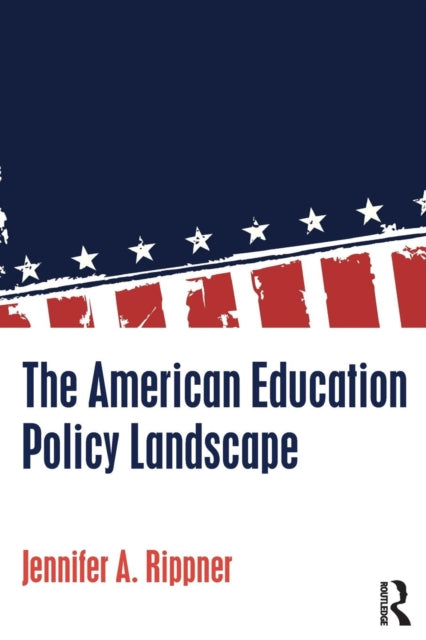 Book cover of: American Education Policy Landscape. By: Jennifer A. Rippner