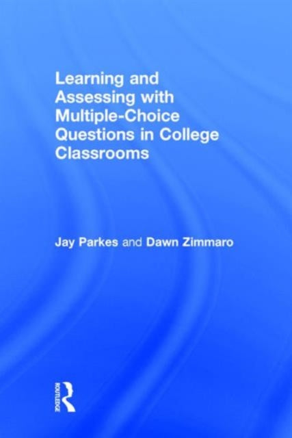 Book cover of: Learning and Assessing with Multiple-Choice Questions in College Classrooms. By: Jay Parkes
