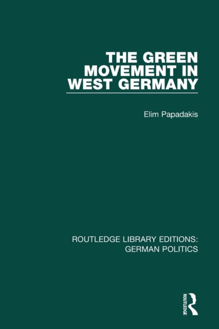 Book cover of: Green Movement in West Germany (RLE: German Politics). By: Elim Papadakis
