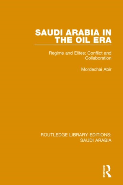 Book cover of: Saudi Arabia in the Oil Era (RLE Saudi Arabia). By: Mordechai Abir