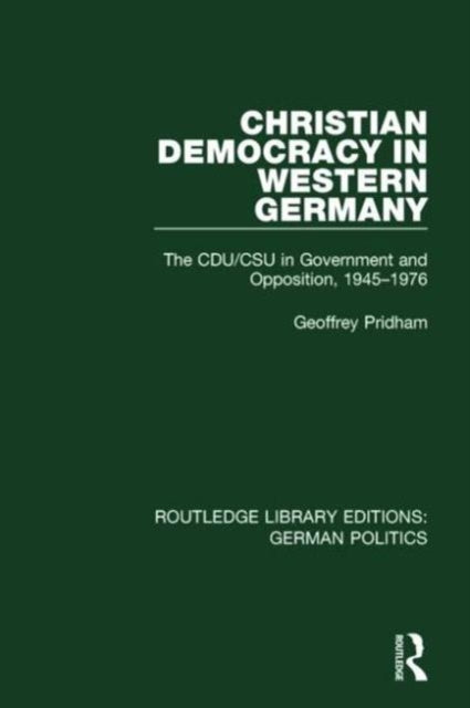 Book cover of: Christian Democracy in Western Germany (RLE: German Politics). By: Geoffrey Pridham