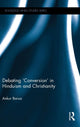 Book cover of: Debating 'Conversion' in Hinduism and Christianity. By: Ankur Barua