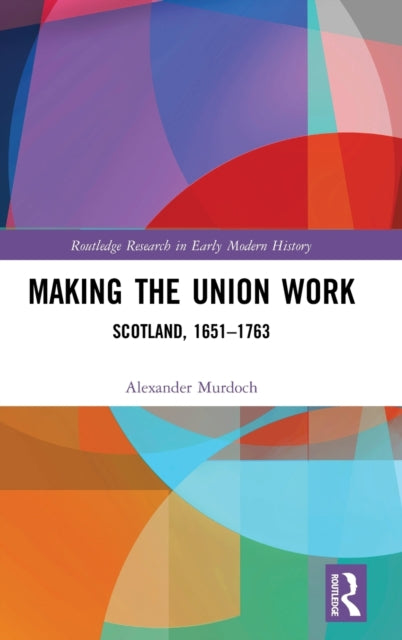 Book cover of: Making the Union Work. By: Alexander Murdoch