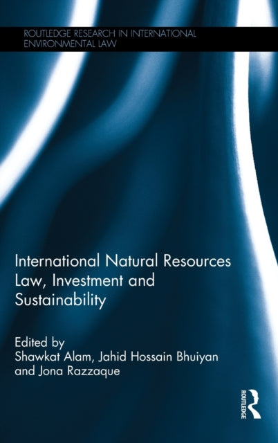 Book cover of: International Natural Resources Law, Investment and Sustainability