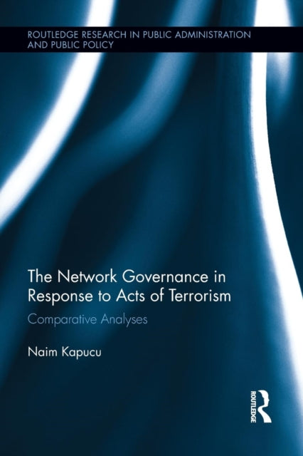 Book cover of: Network Governance in Response to Acts of Terrorism. By: Naim Kapucu