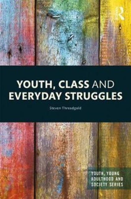 Book cover of: Youth, Class and Everyday Struggles. By: Steven Threadgold