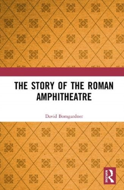 Book cover of: Story of the Roman Amphitheatre. By: David L. Bomgardner