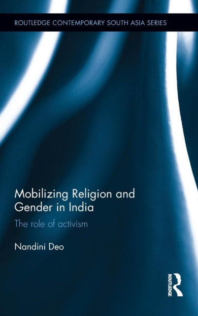 Book cover of: Mobilizing Religion and Gender in India. By: Nandini Deo