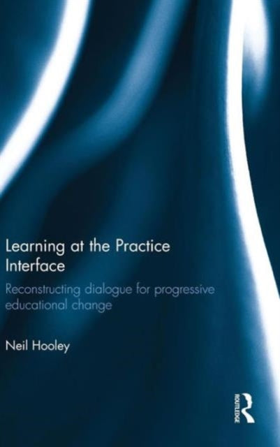 Book cover of: Learning at the Practice Interface. By: Neil Hooley