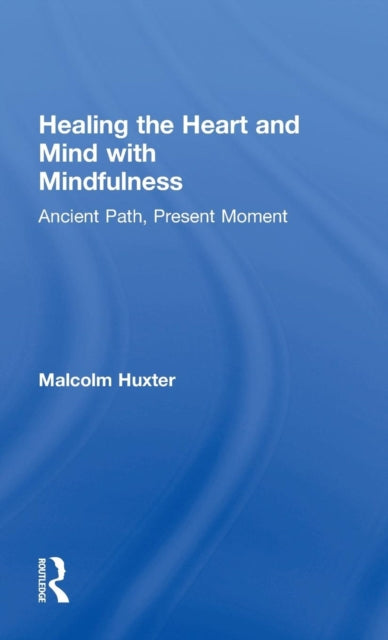 Book cover of: Healing the Heart and Mind with Mindfulness. By: Malcolm Huxter