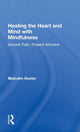 Book cover of: Healing the Heart and Mind with Mindfulness. By: Malcolm Huxter