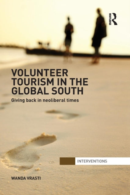 Book cover of: Volunteer Tourism in the Global South. By: Wanda Vrasti