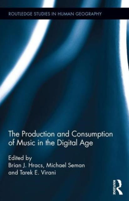 Book cover of: Production and Consumption of Music in the Digital Age. By: Brian J. Hracs