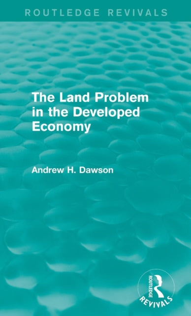 Book cover of: Land Problem in the Developed Economy (Routledge Revivals). By: Andrew H. Dawson