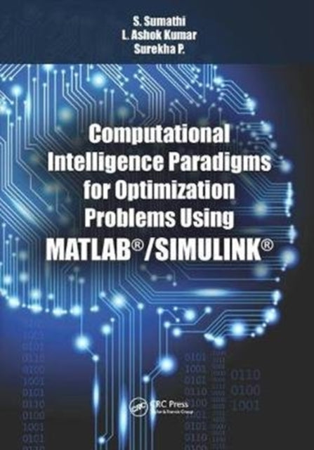 Book cover of: Computational Intelligence Paradigms for Optimization Problems Using MATLAB®/SIMULINK®. By: S. Sumathi